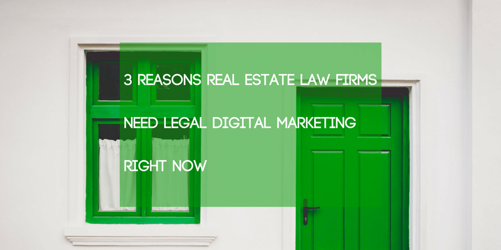 Real Estate Law Firms Need Legal Digital Marketing Now