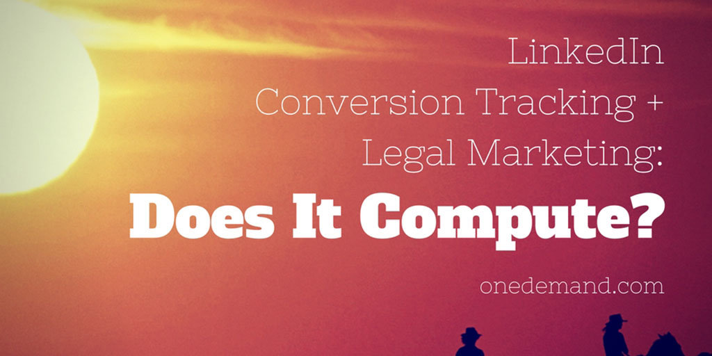 Linked In Conversion Tracking + Legal Marketing