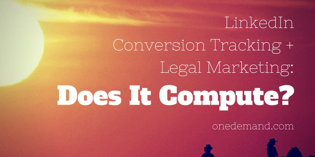 Linked In Conversion Tracking + Legal Marketing